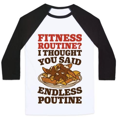 Virgin Teez  Baseball Tee Unisex Classic Baseball Tee / x-small / White/Black FITNESS ROUTINE? I THOUGHT YOU SAID ENDLESS POUTINE UNISEX CLASSIC BASEBALL TEE