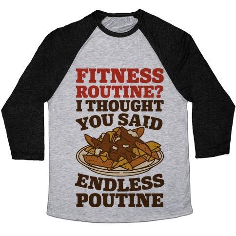 Virgin Teez  Baseball Tee Unisex Tri-Blend Baseball Tee / small / Athletic Gray / Black FITNESS ROUTINE? I THOUGHT YOU SAID ENDLESS POUTINE UNISEX TRI-BLEND BASEBALL TEE