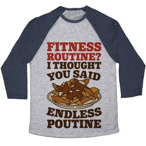 Virgin Teez  Baseball Tee Unisex Tri-Blend Baseball Tee / small / Athletic Gray / Navy FITNESS ROUTINE? I THOUGHT YOU SAID ENDLESS POUTINE UNISEX TRI-BLEND BASEBALL TEE