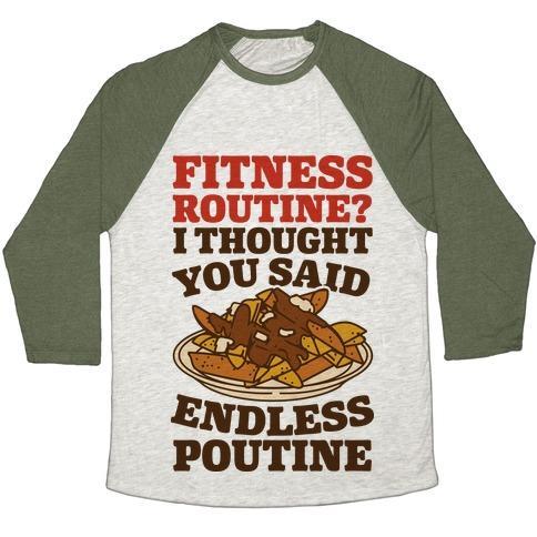 Virgin Teez  Baseball Tee Unisex Tri-Blend Baseball Tee / small / Oatmeal / Moss FITNESS ROUTINE? I THOUGHT YOU SAID ENDLESS POUTINE UNISEX TRI-BLEND BASEBALL TEE