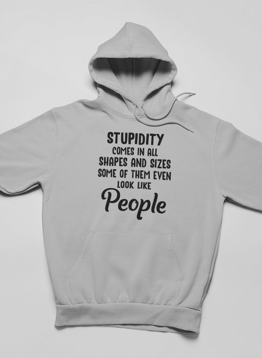 Stupidity Comes In All Shapes and Sizes Hoodie