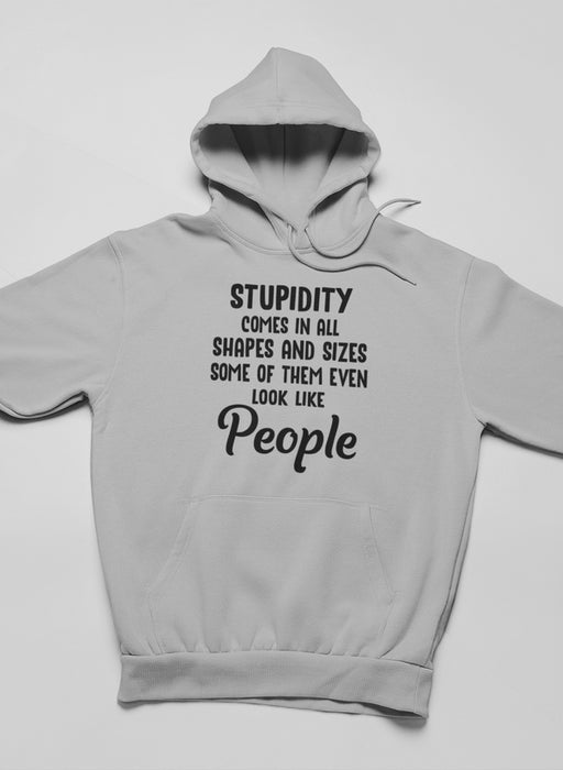 Stupidity Comes In All Shapes and Sizes Hoodie