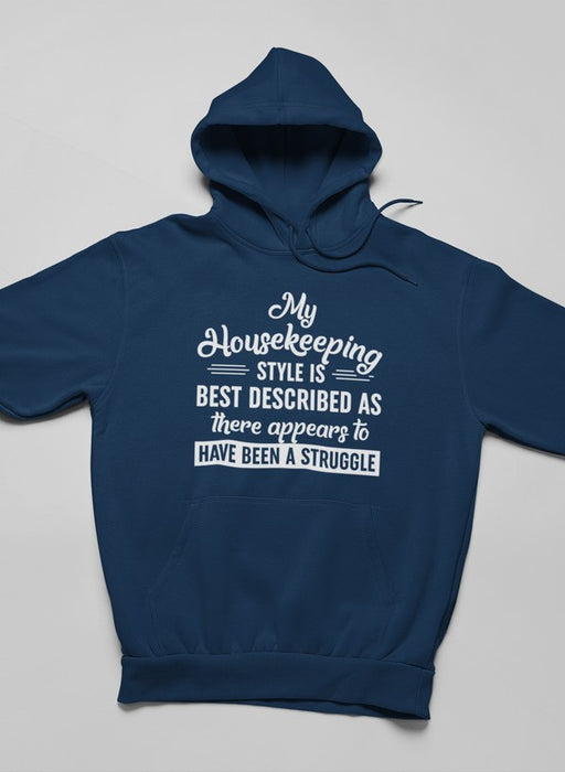 My Housekeeping Style Is Best Described As "There Appears To Have Been A Struggle Hoodie
