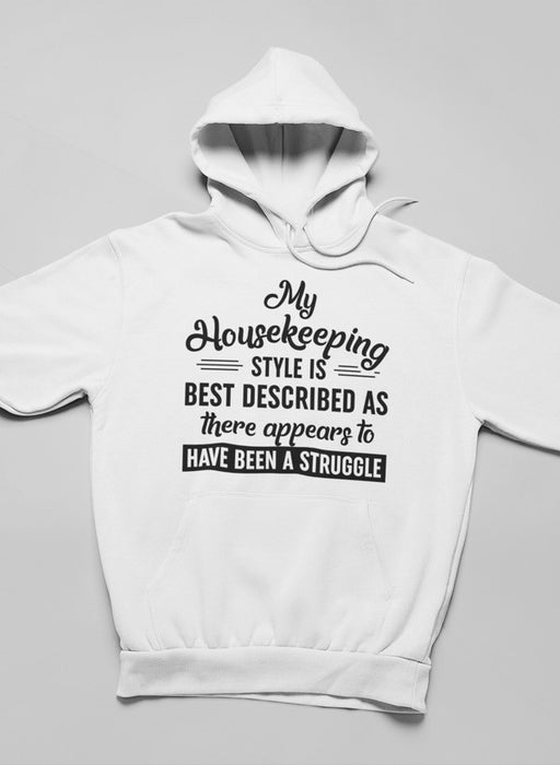 My Housekeeping Style Is Best Described As "There Appears To Have Been A Struggle Hoodie