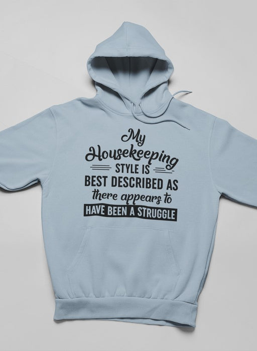 My Housekeeping Style Is Best Described As "There Appears To Have Been A Struggle Hoodie