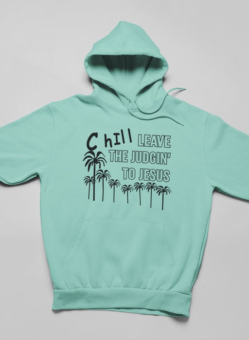 Chill Leave The Judgin' To Jesus Hoodie