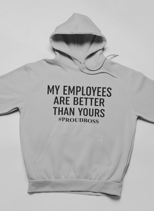 My Employees Are Better Than Yours  Hoodie