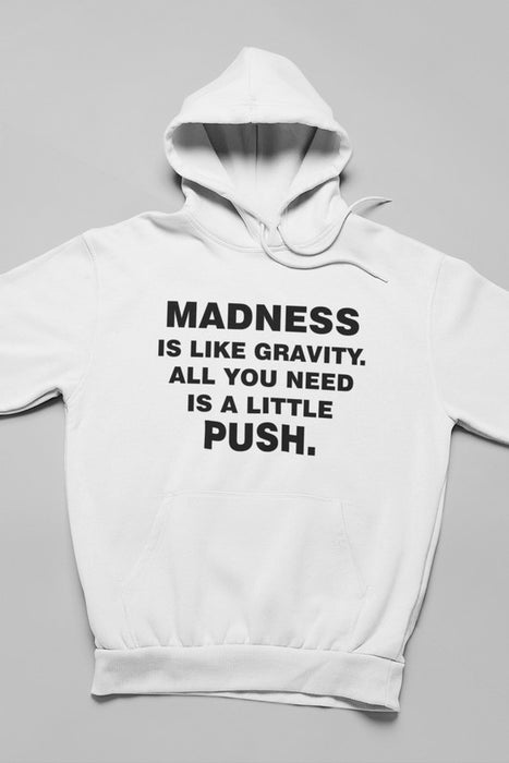 Madness Is Like Gravity  Hoodie