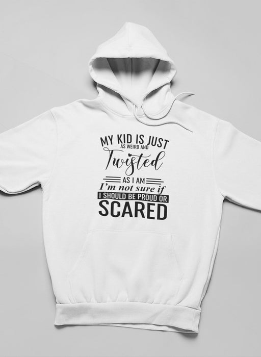 My Kid Is Just As Weird And Twisted As I Am Hoodie