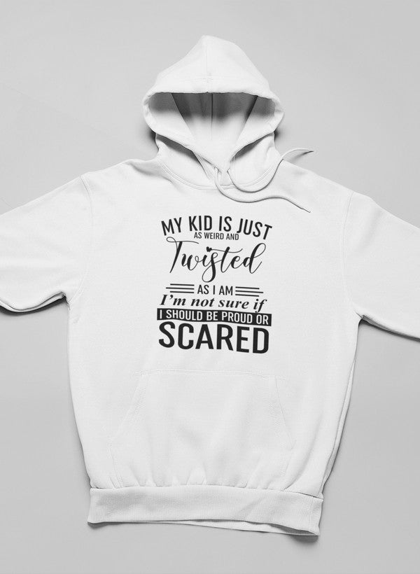 My Kid Is Just As Weird And Twisted As I Am Hoodie