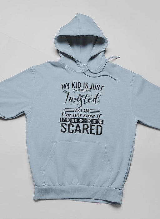 My Kid Is Just As Weird And Twisted As I Am Hoodie