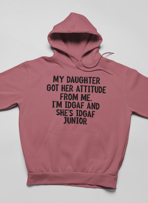 My Daughter Got Her Attitude From Me Hoodie