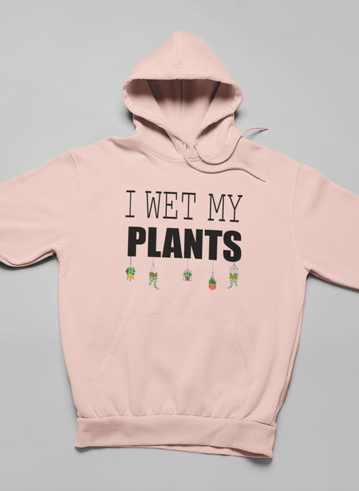 I Wet My Plants Hoodie