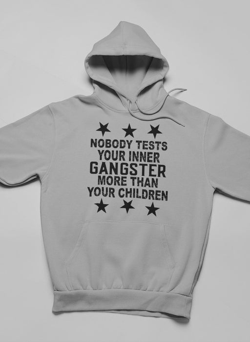 Nobody Test Your Inner Gangster More Than Your Children Hoodie