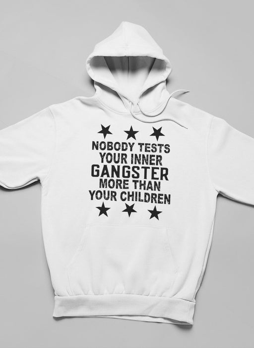 Nobody Test Your Inner Gangster More Than Your Children Hoodie