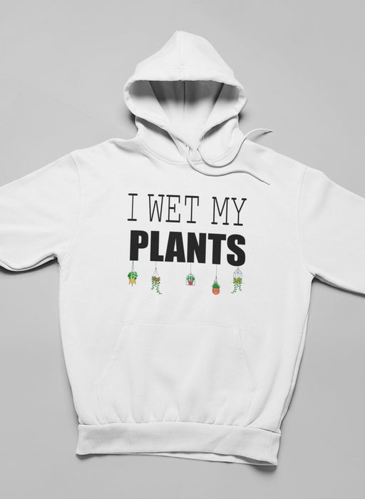 I Wet My Plants Hoodie