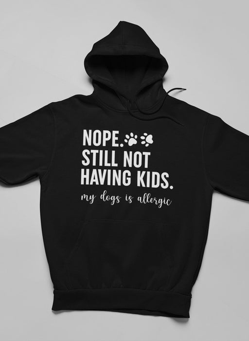 Nope Still Not Having Kids Hoodie