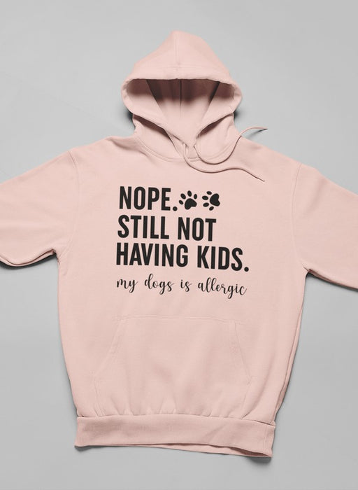 Nope Still Not Having Kids Hoodie