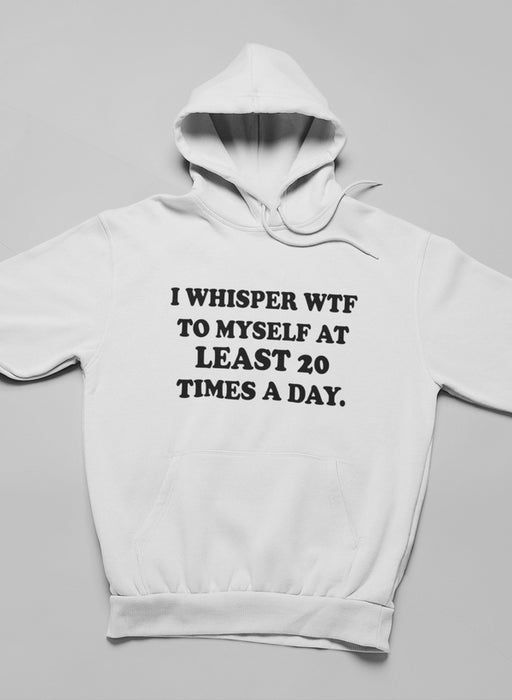 I Whisper WTF to Myself At Hoodie