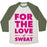 Virgin Teez  Baseball Tee Unisex Tri-Blend Baseball Tee / small / Oatmeal / Moss FOR THE LOVE OF SWEAT UNISEX TRI-BLEND BASEBALL TEE