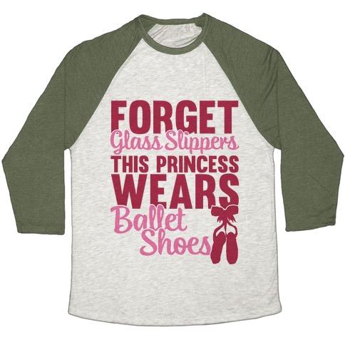 Virgin Teez  Baseball Tee Unisex Tri-Blend Baseball Tee / small / Oatmeal / Moss FORGET GLASS SLIPPERS THIS PRINCESS WEARS BALLET SHOES UNISEX TRI-BLEND BASEBALL TEE