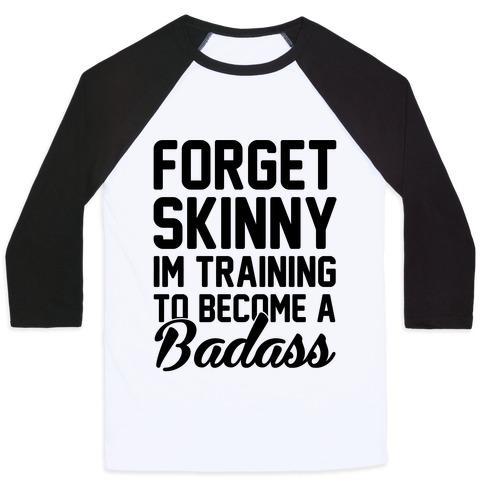 Virgin Teez  Baseball Tee Unisex Classic Baseball Tee / x-small / White/Black FORGET SKINNY I'M TRAINING TO BE A BADASS UNISEX CLASSIC BASEBALL TEE
