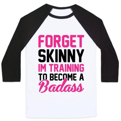 Virgin Teez  Baseball Tee Unisex Classic Baseball Tee / x-small / White/Black FORGET SKINNY I'M TRAINING TO BE A BADASS UNISEX CLASSIC BASEBALL TEE