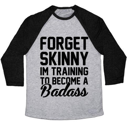 Virgin Teez  Baseball Tee Unisex Tri-Blend Baseball Tee / small / Athletic Gray / Black FORGET SKINNY I'M TRAINING TO BE A BADASS UNISEX TRI-BLEND BASEBALL TEE