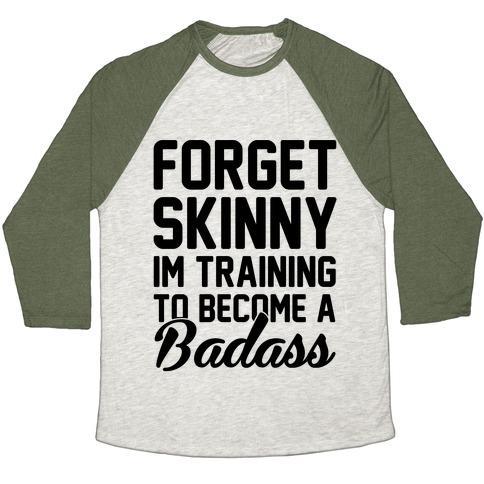 Virgin Teez  Baseball Tee Unisex Tri-Blend Baseball Tee / small / Oatmeal / Moss FORGET SKINNY I'M TRAINING TO BE A BADASS UNISEX TRI-BLEND BASEBALL TEE