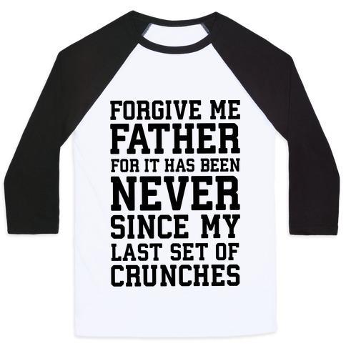 Virgin Teez  Baseball Tee Unisex Classic Baseball Tee / x-small / White/Black FORGIVE ME FATHER, FOR IT HAS BEEN NEVER SINCE MY LAST SET OF CRUNCHES UNISEX CLASSIC BASEBALL TEE