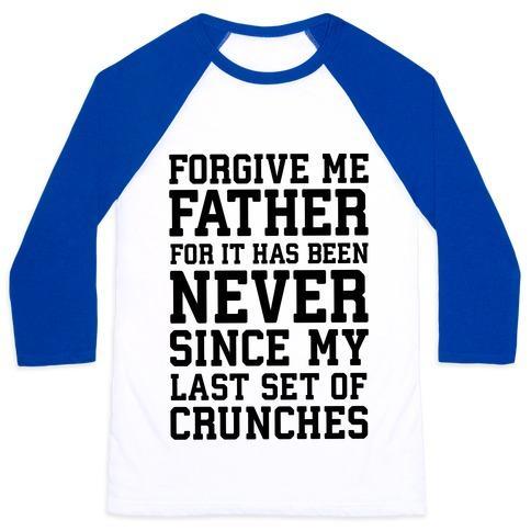 Virgin Teez  Baseball Tee Unisex Classic Baseball Tee / x-small / White/Blue FORGIVE ME FATHER, FOR IT HAS BEEN NEVER SINCE MY LAST SET OF CRUNCHES UNISEX CLASSIC BASEBALL TEE