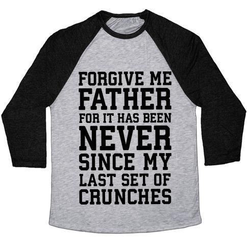 Virgin Teez  Baseball Tee Unisex Tri-Blend Baseball Tee / small / Athletic Gray / Black FORGIVE ME FATHER, FOR IT HAS BEEN NEVER SINCE MY LAST SET OF CRUNCHES UNISEX TRI-BLEND BASEBALL TEE