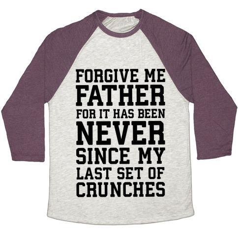 Virgin Teez  Baseball Tee Unisex Tri-Blend Baseball Tee / small / Oatmeal / Maroon FORGIVE ME FATHER, FOR IT HAS BEEN NEVER SINCE MY LAST SET OF CRUNCHES UNISEX TRI-BLEND BASEBALL TEE