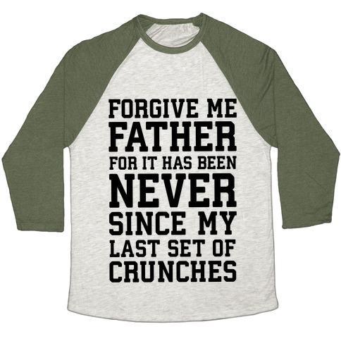 Virgin Teez  Baseball Tee Unisex Tri-Blend Baseball Tee / small / Oatmeal / Moss FORGIVE ME FATHER, FOR IT HAS BEEN NEVER SINCE MY LAST SET OF CRUNCHES UNISEX TRI-BLEND BASEBALL TEE