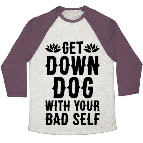 Virgin Teez  Baseball Tee Unisex Tri-Blend Baseball Tee / small / Oatmeal / Maroon GET DOWN DOG WITH YOUR BAD SELF UNISEX TRI-BLEND BASEBALL TEE