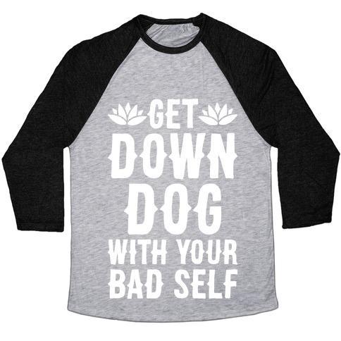 Virgin Teez  Baseball Tee Unisex Tri-Blend Baseball Tee / small / Athletic Gray / Black GET DOWN DOG WITH YOUR BAD SELF UNISEX TRI-BLEND BASEBALL TEE