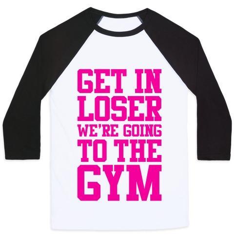 Virgin Teez  Baseball Tee Unisex Classic Baseball Tee / x-small / White/Black GET IN LOSER WE'RE GOING TO THE GYM UNISEX CLASSIC BASEBALL TEE
