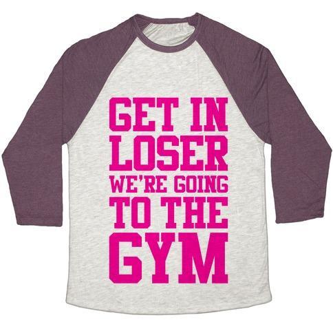 Virgin Teez  Baseball Tee Unisex Tri-Blend Baseball Tee / small / Oatmeal / Maroon GET IN LOSER WE'RE GOING TO THE GYM UNISEX TRI-BLEND BASEBALL TEE