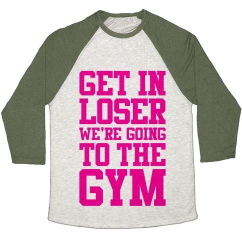 Virgin Teez  Baseball Tee Unisex Tri-Blend Baseball Tee / small / Oatmeal / Moss GET IN LOSER WE'RE GOING TO THE GYM UNISEX TRI-BLEND BASEBALL TEE