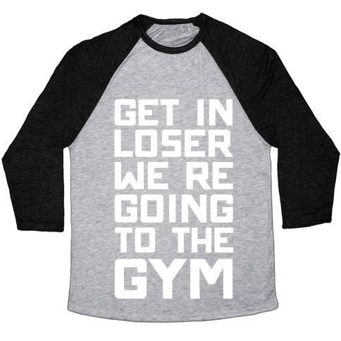 Virgin Teez  Baseball Tee Unisex Tri-Blend Baseball Tee / small / Athletic Gray / Black GET IN LOSER WE'RE GOING TO THE GYM UNISEX TRI-BLEND BASEBALL TEE