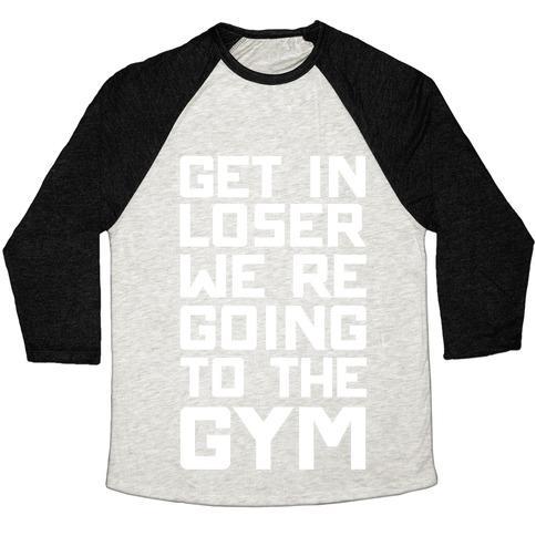 Virgin Teez  Baseball Tee Unisex Tri-Blend Baseball Tee / small / Oatmeal / Black GET IN LOSER WE'RE GOING TO THE GYM UNISEX TRI-BLEND BASEBALL TEE