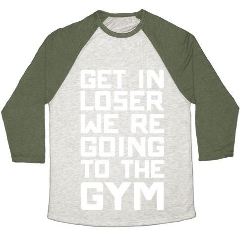 Virgin Teez  Baseball Tee Unisex Tri-Blend Baseball Tee / small / Oatmeal / Moss GET IN LOSER WE'RE GOING TO THE GYM UNISEX TRI-BLEND BASEBALL TEE