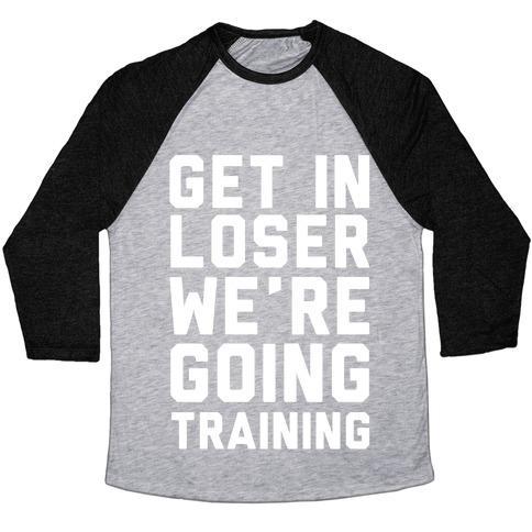 Virgin Teez  Baseball Tee Unisex Tri-Blend Baseball Tee / small / Athletic Gray / Black GET IN LOSER WE'RE GOING TRAINING UNISEX TRI-BLEND BASEBALL TEE