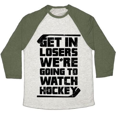 Virgin Teez  Baseball Tee Unisex Tri-Blend Baseball Tee / small / Oatmeal / Moss GET IN LOSERS WE'RE GOING TO WATCH HOCKEY UNISEX TRI-BLEND BASEBALL TEE