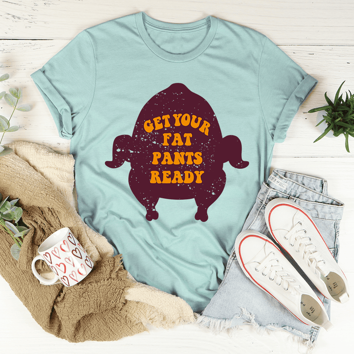 Get Your Fat Pants Ready T-Shirt