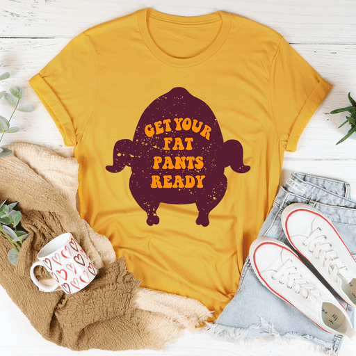 Get Your Fat Pants Ready T-Shirt