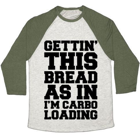 Virgin Teez  Baseball Tee Unisex Tri-Blend Baseball Tee / small / Oatmeal / Moss GETTIN' THIS BREAD AS IN I'M CARBO LOADING UNISEX TRI-BLEND BASEBALL TEE