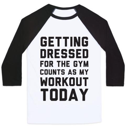 Virgin Teez  Baseball Tee Unisex Classic Baseball Tee / x-small / White/Black GETTING DRESSED FOR THE GYM COUNTS AS MY WORKOUT TODAY UNISEX CLASSIC BASEBALL TEE