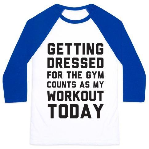 Virgin Teez  Baseball Tee Unisex Classic Baseball Tee / x-small / White/Blue GETTING DRESSED FOR THE GYM COUNTS AS MY WORKOUT TODAY UNISEX CLASSIC BASEBALL TEE
