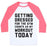 Virgin Teez  Baseball Tee Unisex Classic Baseball Tee / x-small / White/Neon Pink GETTING DRESSED FOR THE GYM COUNTS AS MY WORKOUT TODAY UNISEX CLASSIC BASEBALL TEE